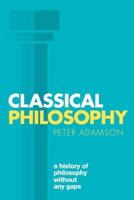 Book cover for Classical Philosophy: A History of Philosophy Without Any Gaps, Volume 1