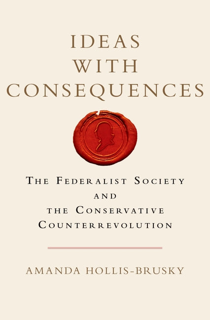 Book cover for Ideas with Consequences: The Federalist Society and the Conservative Counterrevolution