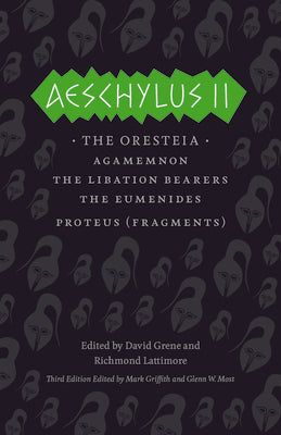 Book cover for Aeschylus II: The Oresteia/Agamemnon/The Libation Bearers/The Eumenides/Proteus (Fragments)