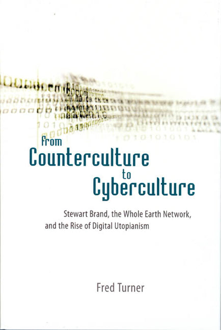 Book cover for From Counterculture to Cyberculture: Stewart Brand, the Whole Earth Network, and the Rise of Digital Utopianism