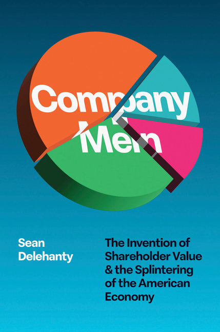 Book cover for Company Men: The Invention of Shareholder Value and the Splintering of the American Economy