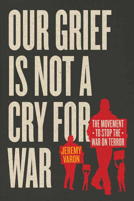 Book cover for Our Grief Is Not a Cry for War: The Movement to Stop the War on Terror