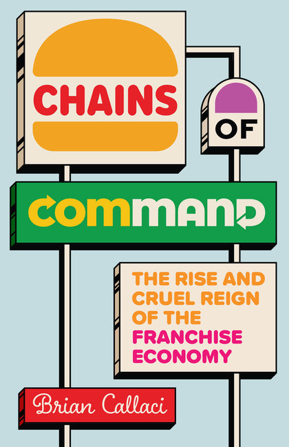 Book cover for Chains of Command: The Rise and Cruel Reign of the Franchise Economy