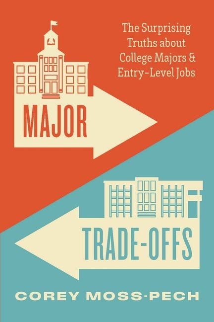 Book cover for Major Trade-Offs: The Surprising Truths about College Majors and Entry-Level Jobs