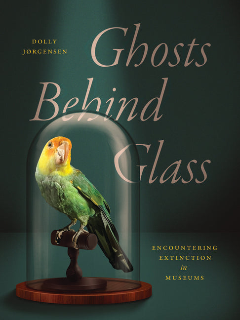 Book cover for Ghosts Behind Glass: Encountering Extinction in Museums