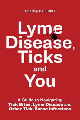 Book cover for Lyme Disease, Ticks and You: A Guide to Navigating Tick Bites, Lyme Disease and Other Tick-Borne Infections