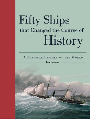 Book cover for Fifty Ships That Changed the Course of History: A Nautical History of the World