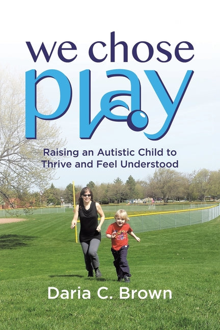 Book cover for We Chose Play: Raising an Autistic Child to Thrive and Feel Understood