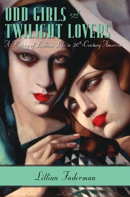 Book cover for Odd Girls and Twilight Lovers: A History of Lesbian Life in Twentieth-Century America