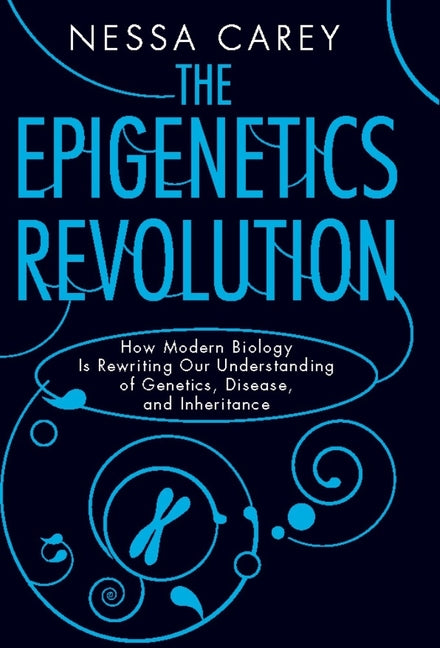 Book cover for Epigenetics Revolution: How Modern Biology Is Rewriting Our Understanding of Genetics, Disease, and Inheritance