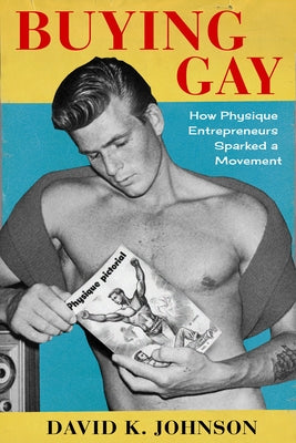 Book cover for Buying Gay: How Physique Entrepreneurs Sparked a Movement