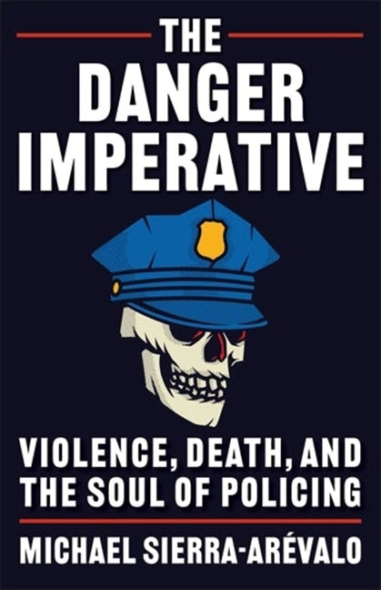 Book cover for Danger Imperative: Violence, Death, and the Soul of Policing
