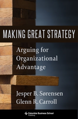 Book cover for Making Great Strategy: Arguing for Organizational Advantage