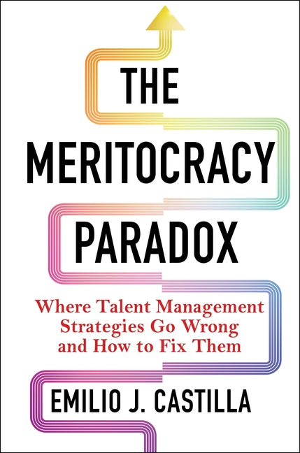 Book cover for Meritocracy Paradox: Where Talent Management Strategies Go Wrong and How to Fix Them