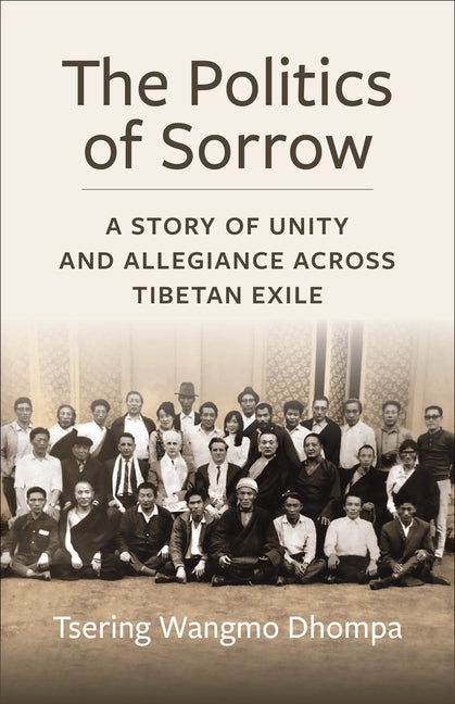 Book cover for Politics of Sorrow: Unity and Allegiance Across Tibetan Exile