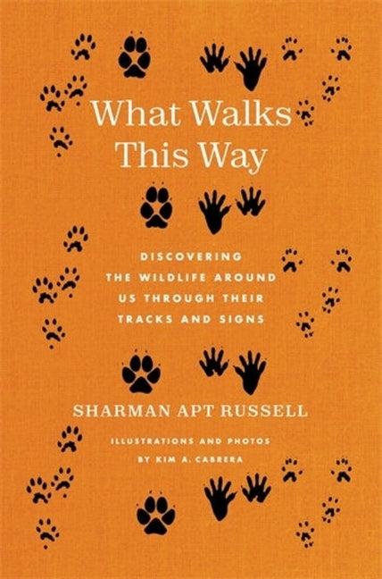 Book cover for What Walks This Way: Discovering the Wildlife Around Us Through Their Tracks and Signs