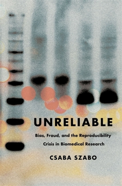 Book cover for Unreliable: Bias, Fraud, and the Reproducibility Crisis in Biomedical Research