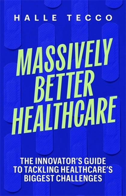 Book cover for Massively Better Healthcare: The Innovator's Guide to Tackling Healthcare's Biggest Challenges