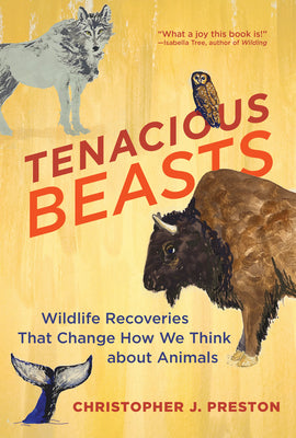 Book cover for Tenacious Beasts: Wildlife Recoveries That Change How We Think about Animals