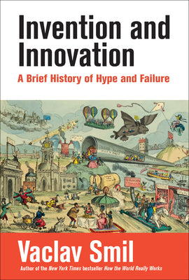 Book cover for Invention and Innovation: A Brief History of Hype and Failure