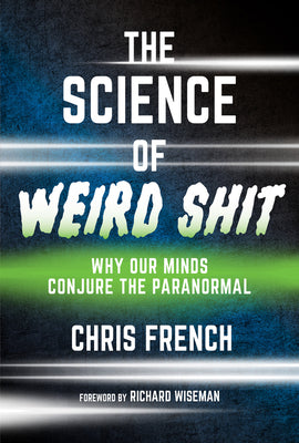 Book cover for The Science of Weird Shit: Why Our Minds Conjure the Paranormal
