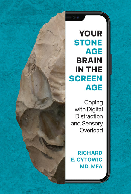 Book cover for Your Stone Age Brain in the Screen Age: Coping with Digital Distraction and Sensory Overload