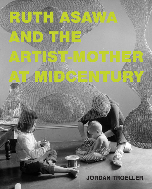 Book cover for Ruth Asawa and the Artist-Mother at Midcentury