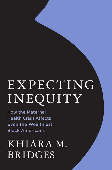 Book cover for Expecting Inequity: How the Maternal Health Crisis Affects Even the Wealthiest Black Americans