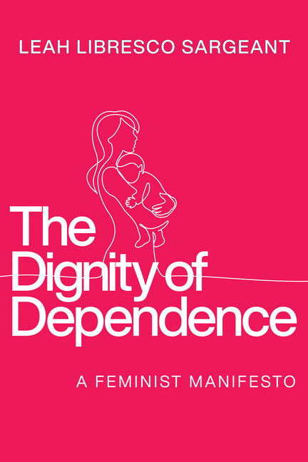Book cover for Dignity of Dependence: A Feminist Manifesto