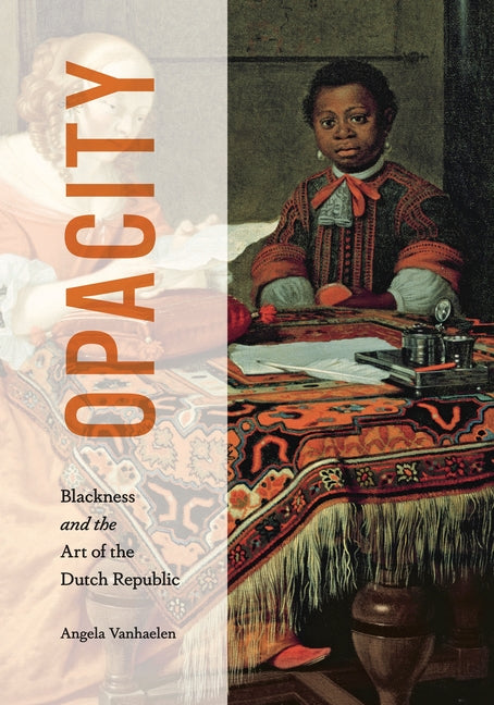 Book cover for Opacity: Blackness and the Art of the Dutch Republic