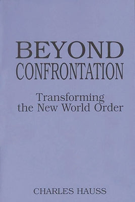 Book cover for Beyond Confrontation: Transforming the New World Order