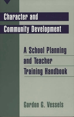Book cover for Character and Community Development: A School Planning and Teacher Training Handbook