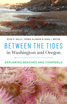 Book cover for Between the Tides in Washington and Oregon: Exploring Beaches and Tidepools
