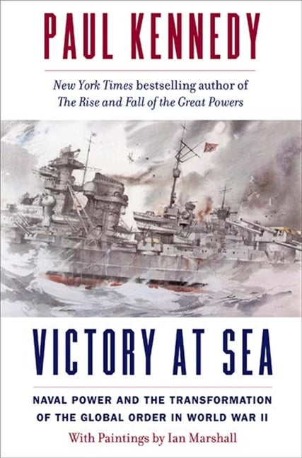 Book cover for Victory at Sea: Naval Power and the Transformation of the Global Order in World War II