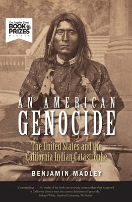 Book cover for An American Genocide: The United States and the California Indian Catastrophe, 1846-1873