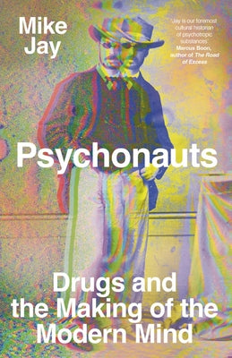 Book cover for Psychonauts: Drugs and the Making of the Modern Mind