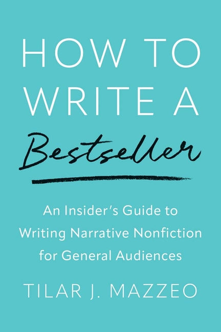 Book cover for How to Write a Bestseller: An Insider's Guide to Writing Narrative Nonfiction for General Audiences