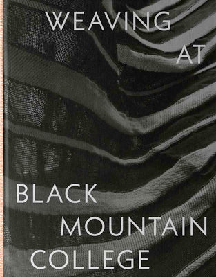 Book cover for Weaving at Black Mountain College: Anni Albers, Trude Guermonprez, and Their Students