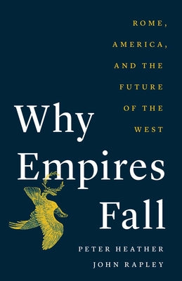 Book cover for Why Empires Fall: Rome, America, and the Future of the West