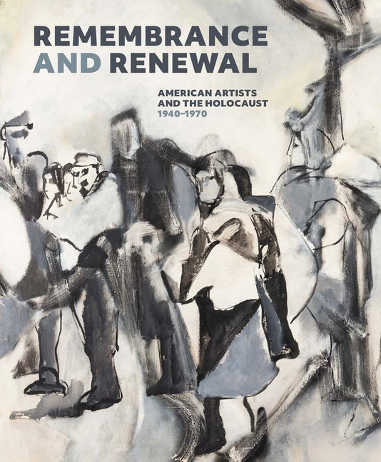 Book cover for Remembrance and Renewal: American Artists and the Holocaust, 1940-1970