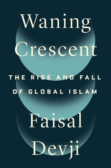 Book cover for Waning Crescent: The Rise and Fall of Global Islam