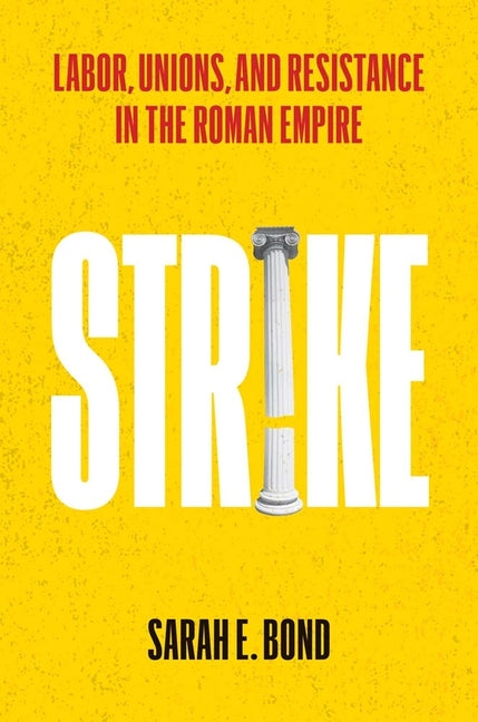 Book cover for Strike: Labor, Unions, and Resistance in the Roman Empire
