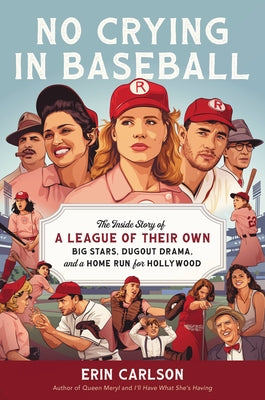 Book cover for No Crying in Baseball: The Inside Story of a League of Their Own: Big Stars, Dugout Drama, and a Home Run for Hollywood