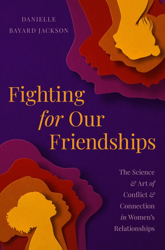 Book cover for Fighting for Our Friendships: The Science and Art of Conflict and Connection in Women's Relationships