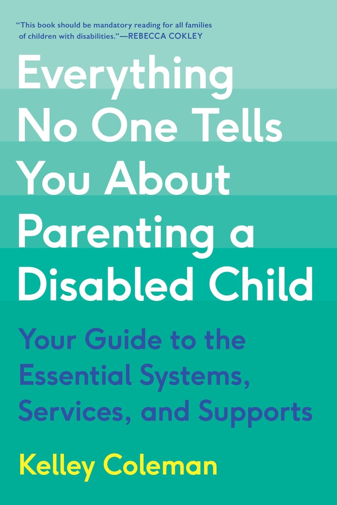 Book cover for Everything No One Tells You about Parenting a Disabled Child: Your Guide to the Essential Systems, Services, and Supports