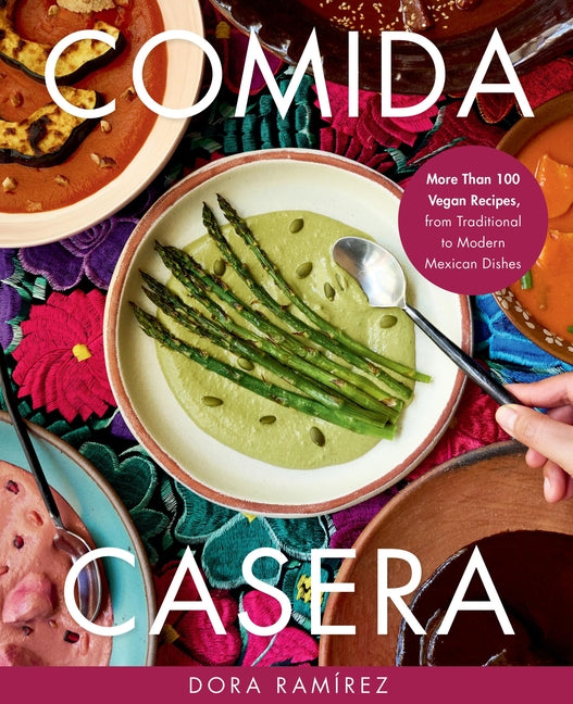 Book cover for Comida Casera: More Than 100 Vegan Recipes, from Traditional to Modern Mexican Dishes
