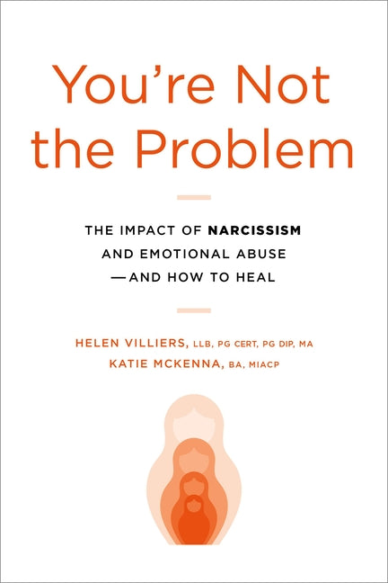 Book cover for You're Not the Problem: The Impact of Narcissism and Emotional Abuse and How to Heal