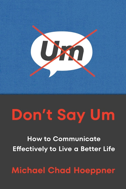 Book cover for Don't Say Um: How to Communicate Effectively to Live a Better Life