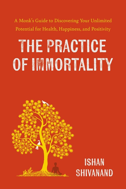Book cover for Practice of Immortality: A Monk's Guide to Discovering Your Unlimited Potential for Health, Happiness, and Positivity