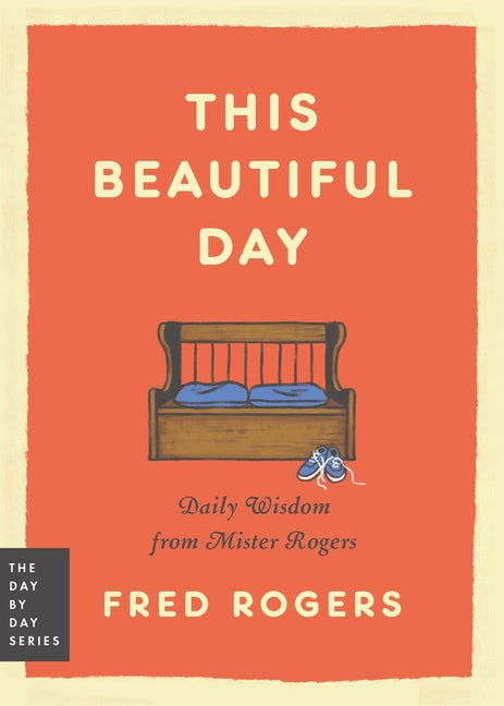 Book cover for This Beautiful Day: Daily Wisdom from Mister Rogers
